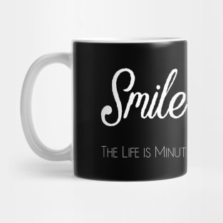 Smile the life is minute Mug